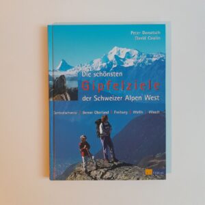 Die schönsten Gipfelziele der Schweizer Alpen West Berner Oberland · Zentralschweiz · Freiburg · Wallis · Waadt